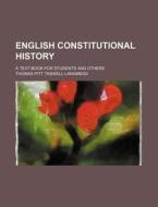 English Constitutional History; A Text-Book for Students and Others di Thomas Pitt Taswell-Langmead edito da Rarebooksclub.com
