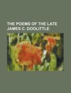 The Poems Of The Late James C. Doolittle di Anonymous edito da Rarebooksclub.com