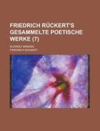 Friedrich Ruckert\'s Gesammelte Poetische Werke; In Zwolf Banden (7 ) di United States Congress Joint, Friedrich Ruckert edito da Rarebooksclub.com