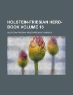 Holstein-Friesian Herd-Book Volume 16 di Holstein-Friesian America edito da Rarebooksclub.com