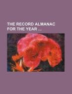 The Record Almanac for the Year di Books Group edito da Rarebooksclub.com