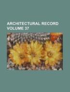 Architectural Record Volume 37 di Books Group edito da Rarebooksclub.com