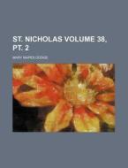 St. Nicholas Volume 38, PT. 2 di Mary Mapes Dodge edito da Rarebooksclub.com