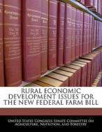 Rural Economic Development Issues For The New Federal Farm Bill edito da Bibliogov