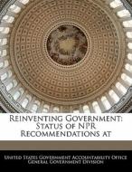 Reinventing Government: Status Of Npr Recommendations At edito da Bibliogov