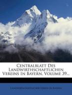 Centralblatt Des Landwirthschaftlichen Vereins In Bayern, Volume 39... di Landwirtschaftlicher Verein in Bayern edito da Nabu Press