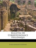Bulletin De Correspondance Hellenique di Cole Fran Aise D'Ath Nes edito da Nabu Press