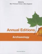 Annual Editions: Archaeology, 11/E di Elvio Angeloni, Mari Pritchard Parker edito da McGraw-Hill Education