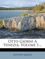 Otto Giorni A Venezia, Volume 1... di Antonio Quadri edito da Nabu Press