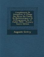 Complements de Geometrie: A L'Usage Des Eleves Des Classes de Mathematiques a Et B (Programme Du 27 Juillet 1905) di Auguste Grevy edito da Nabu Press
