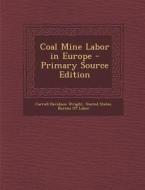 Coal Mine Labor in Europe di Carroll Davidson Wright edito da Nabu Press