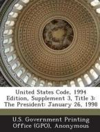 United States Code, 1994 Edition, Supplement 3, Title 3 edito da Bibliogov