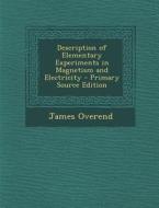 Description of Elementary Experiments in Magnetism and Electricity di James Overend edito da Nabu Press