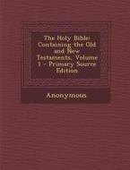 Holy Bible: Containing the Old and New Testaments, Volume 1 di Anonymous edito da Nabu Press