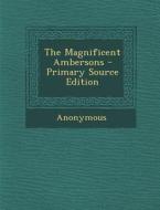 The Magnificent Ambersons - Primary Source Edition di Anonymous edito da Nabu Press