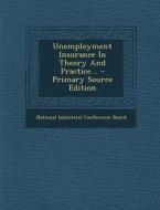 Unemployment Insurance in Theory and Practice... - Primary Source Edition edito da Nabu Press
