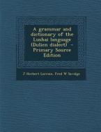 A Grammar and Dictionary of the Lushai Language (Dulien Dialect) - Primary Source Edition di J. Herbert Lorrain, Fred W. Savidge edito da Nabu Press