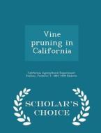 Vine Pruning In California - Scholar's Choice Edition di California Agricultural Experim Station, Frederic T 1865-1939 Bioletti edito da Scholar's Choice