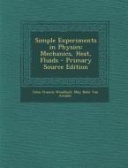 Simple Experiments in Physics: Mechanics, Heat, Fluids di John Francis Woodhull, May Belle Van Arsdale edito da Nabu Press
