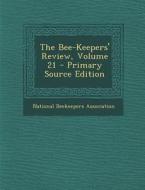 The Bee-Keepers' Review, Volume 21 - Primary Source Edition edito da Nabu Press