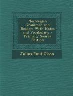 Norwegian Grammar and Reader: With Notes and Vocabulary - Primary Source Edition di Julius Emil Olson edito da Nabu Press