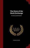 The Story Of The Stock Exchange di Charles Duguid edito da Andesite Press