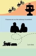 Frances sat on the subway & seethed. di Lara Katz edito da Lulu.com