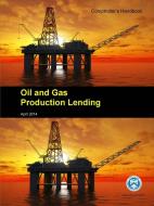 Oil and Gas Production Lending - Comptroller's Handbook di Office of Controller of the Currency edito da Lulu.com