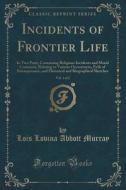 Incidents Of Frontier Life, Vol. 1 Of 2 di Lois Lovina Abbott Murray edito da Forgotten Books