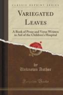 Variegated Leaves di Unknown Author edito da Forgotten Books