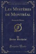 Les Mysteres De Montreal di Hector Berthelot edito da Forgotten Books