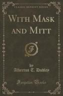 With Mask And Mitt (classic Reprint) di Albertus T Dudley edito da Forgotten Books