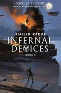 Infernal Devices (Mortal Engines, Book 3) di Philip Reeve edito da SCHOLASTIC