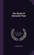 The Works Of Alexander Pope di Alexander Pope edito da Palala Press