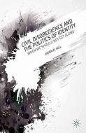 Civil Disobedience and the Politics of Identity di J. Hill edito da Palgrave Macmillan US