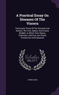 A Practical Essay On Diseases Of The Viscera di John Leake edito da Palala Press