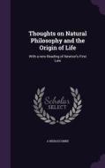 Thoughts On Natural Philosophy And The Origin Of Life di A Biddlecombe edito da Palala Press