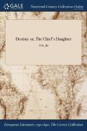 Destiny: Or, The Chief's Daughter; Vol. Iii di Anonymous edito da Gale Ncco, Print Editions