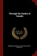 Through the Garden of Canada di Grimbsy &. Beamsville Electric Hamilton edito da CHIZINE PUBN