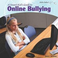 A Smart Kid's Guide to Online Bullying di David J. Jakubiak edito da PowerKids Press