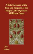 A Brief Account of the Rise and Progress of the People Called Quakers di William Penn edito da Echo Library
