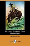 Ranching, Sport and Travel (Illustrated Edition) (Dodo Press) di Thomas Carson edito da Dodo Press