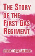 The Story of the First Gas Regiment di James Thayer Addison edito da INTL LAW & TAXATION PUBL