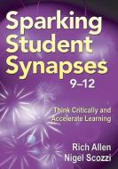 Sparking Student Synapses, Grades 9-12 di Richard Allen edito da Corwin