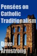 Pensees On Catholic Traditionalism di Dave Armstrong edito da Lulu.com