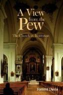 A View from the Pew: The Church vs. Institution di Forrest Davis edito da AUTHORHOUSE