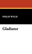 Gladiator di Philip Wylie edito da Wildside Press