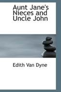 Aunt Jane's Nieces And Uncle John di Edith Van Dyne edito da Bibliolife