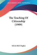 The Teaching of Citizenship (1909) di Edwin Holt Hughes edito da Kessinger Publishing