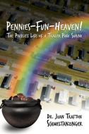 Pennies-Fun-Heaven!: The Priceless Life of a Trailer Park Shrink di Juan Trafton Schmeltanzinger, Dr Juan Trafton Schmeltanzinger edito da AUTHORHOUSE